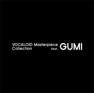 VOCALOID Masterpiece Collection feat.GUMI